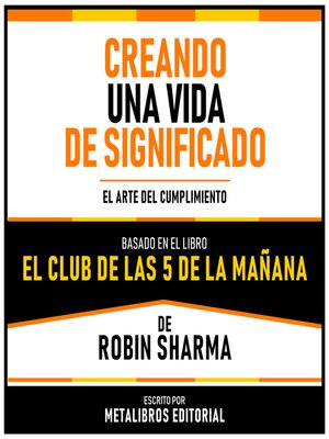 cover image of Creando Una Vida De Significado--Basado En El Libro El Club De Las 5 De La Mañana De Robin Sharma